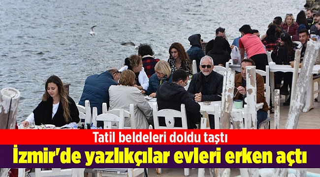 İzmir'de yazlıkçılar evleri erken açtı