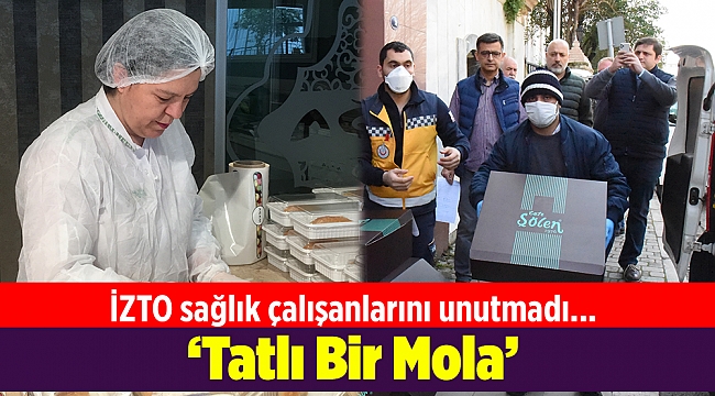 İZTO'dan sağlık çalışanlarına   'Tatlı Bir Mola'