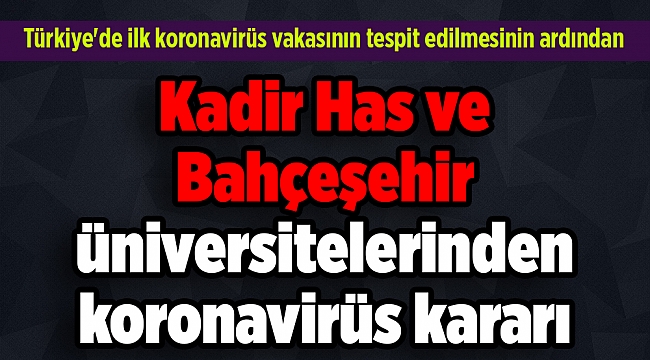 Kadir Has ve Bahçeşehir üniversitelerinden koronavirüs kararı