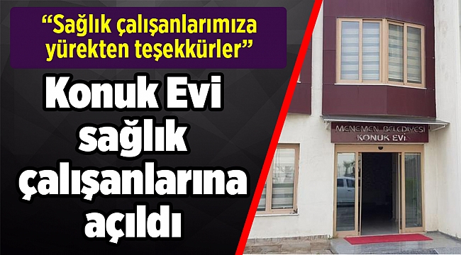 Menemen Belediyesi, Konuk Evi’ni sağlık çalışanlarına açtı