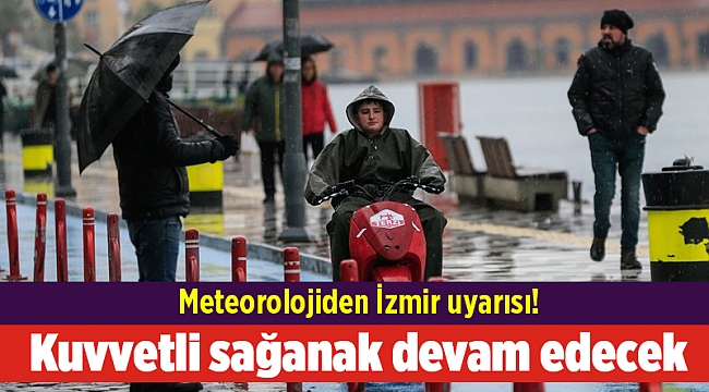 Meteorolojiden İzmir uyarısı! Kuvvetli sağanak devam edecek