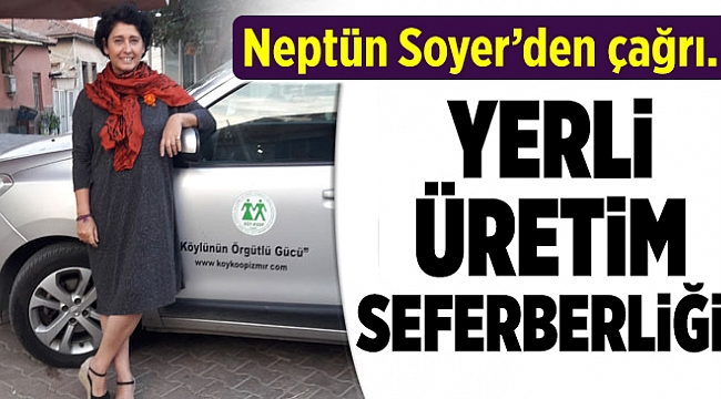 Neptün Soyer'den yerli üretim seferberliği çağrısı