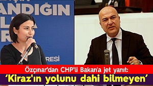 Özçınar'dan CHP'li Bakan'a jet yanıt: Kiraz'ın yolunu dahi bilmeyen sözde milletin vekilleri...