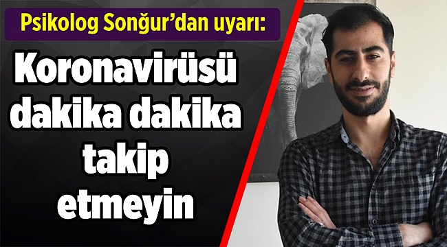 Psikologdan uyarı: Koronavirüsü dakika dakika takip etmeyin