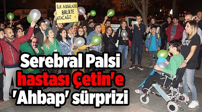 Serebral Palsi hastası Çetin'e 'Ahbap' sürprizi