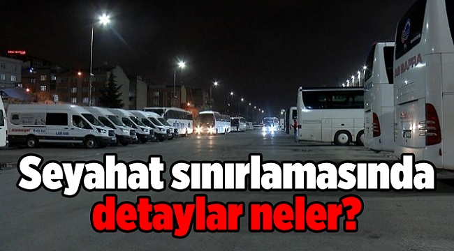 Seyahat sınırlamasında detaylar neler?
