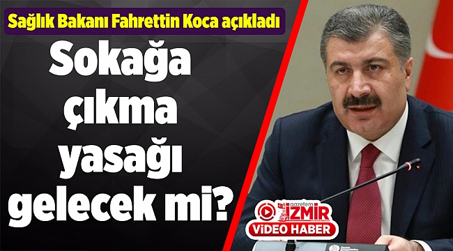 Sokağa çıkma yasağı gelecek mi? Sağlık Bakanı Fahrettin Koca açıkladı