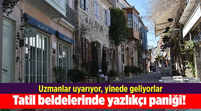 Tatil beldelerinde yazlıkçı paniği!