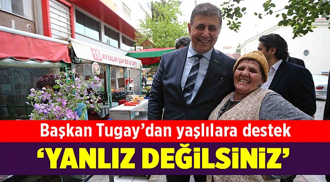 Tugay’dan yaşlılara “Yalnız değilsiniz” mesajı