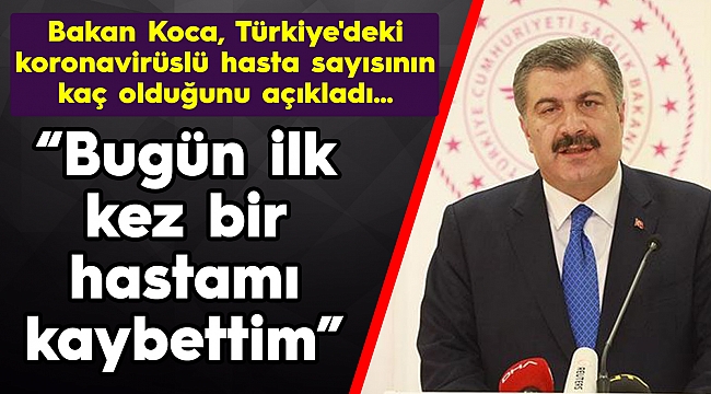 Türkiye'deki koronavirüslü hasta sayısı kaç oldu? Bakan Koca açıkladı