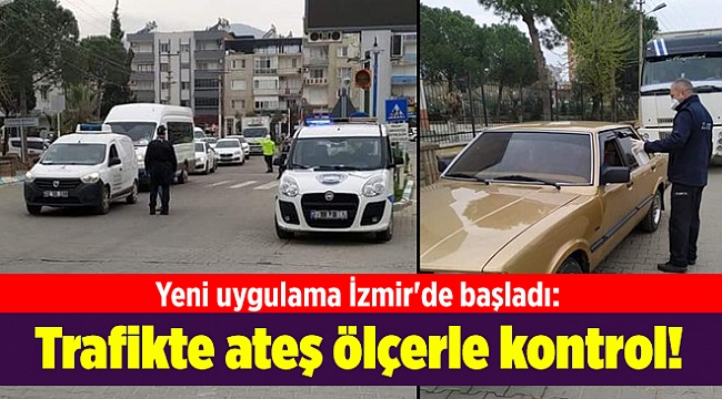 Yeni uygulama İzmir'de başladı: Trafikte ateş ölçerle kontrol!