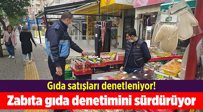 Zabıta gıda denetimini sürdürüyor