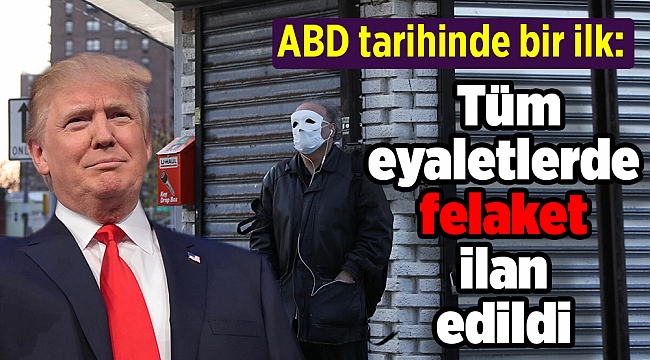 ABD tarihinde bir ilk: Tüm eyaletlerde felaket ilan edildi
