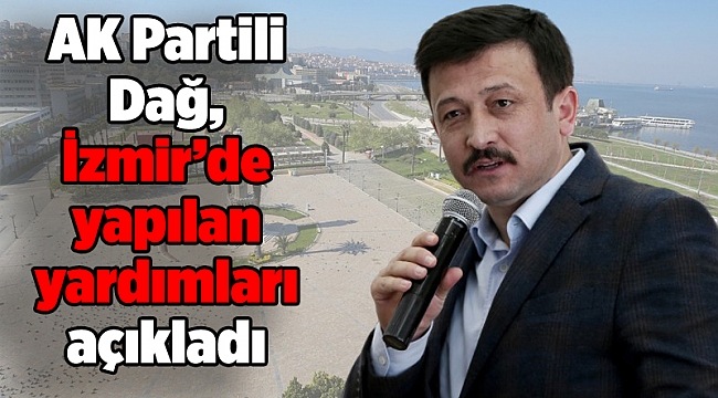 AK Partili Dağ, İzmir’de yapılan yardımları açıkladı