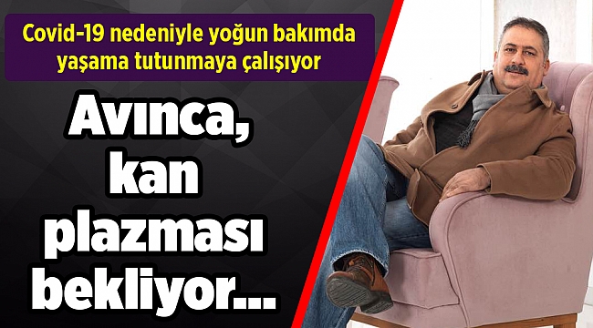 Avınca, kan plazması bekliyor…