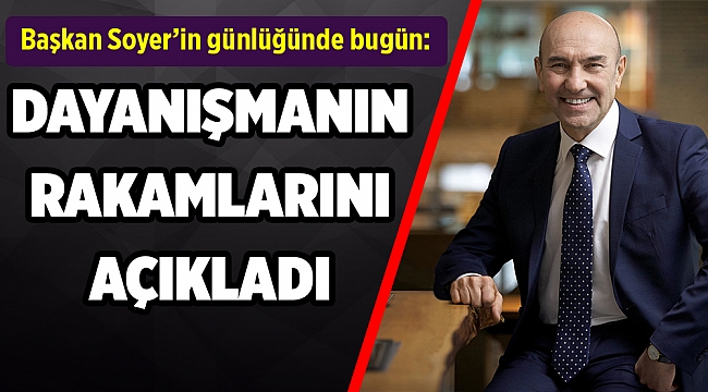 Başkan Soyer dayanışma rakamlarını ve hedeflerini açıkladı