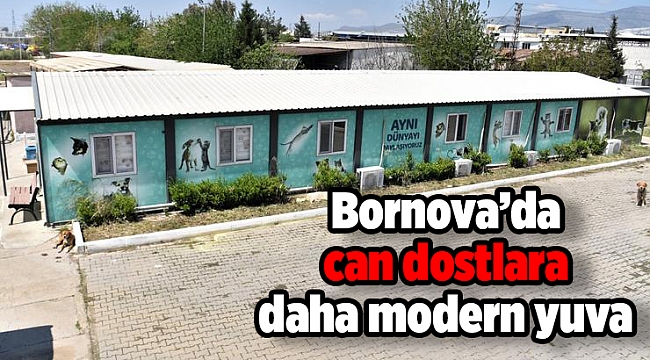 Bornova’da can dostlara daha modern yuva