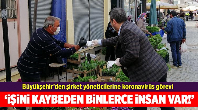 Büyükşehir Belediyesi’nden şirket yöneticilerine koronavirüs görevi