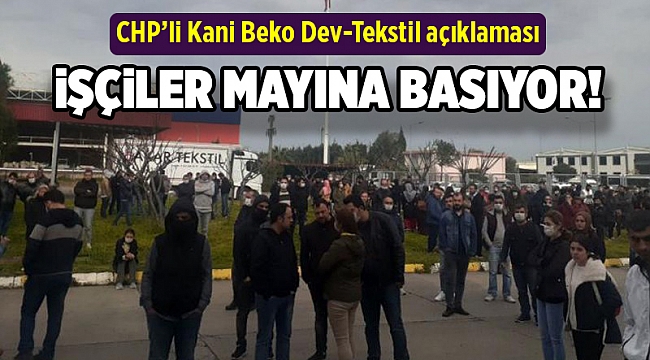 CHP'li Beko'dan Dev-Tekstil açıklaması: İşçiler mayına basıyor!