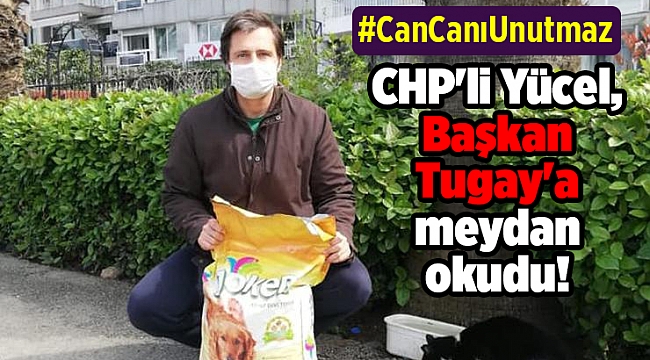 CHP&#039;li Yücel, Başkan Tugay&#039;a meydan okudu!