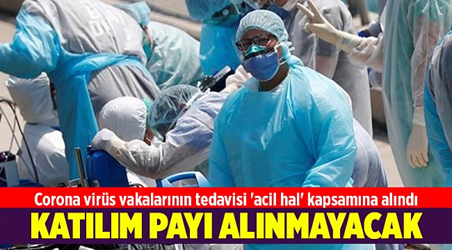 Corona virüs vakalarının tedavisi 'acil hal' kapsamına alındı