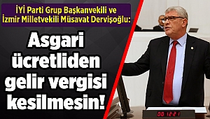 Dervişoğlu: Asgari ücretliden gelir vergisi kesilmesin!