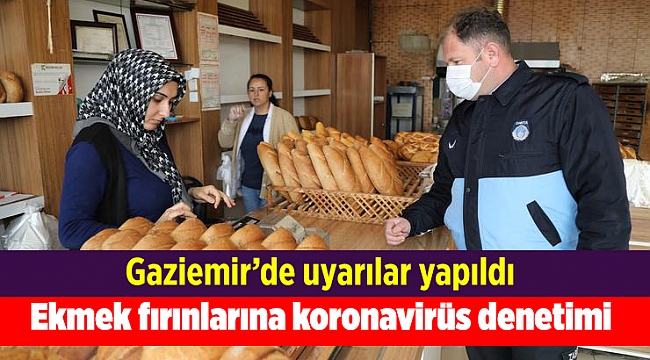 Gaziemir’de ekmek fırınlarına koronavirüs denetimi