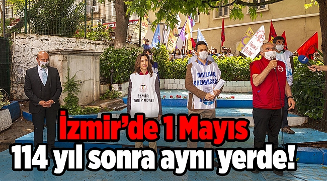 İzmir’de 1 Mayıs 114 yıl sonra aynı yerde!