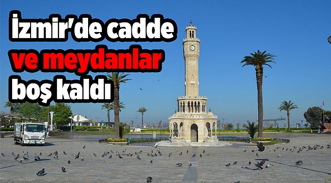 İzmir'de cadde ve meydanlar boş kaldı