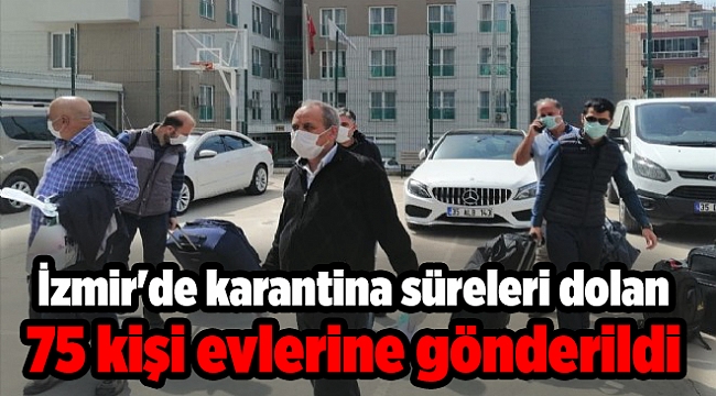 İzmir&#039;de karantina süreleri dolan 75 kişi evlerine gönderildi