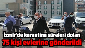 İzmir'de karantina süreleri dolan 75 kişi evlerine gönderildi