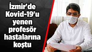 İzmir'de Kovid-19'u yenen profesör hastalarına koştu
