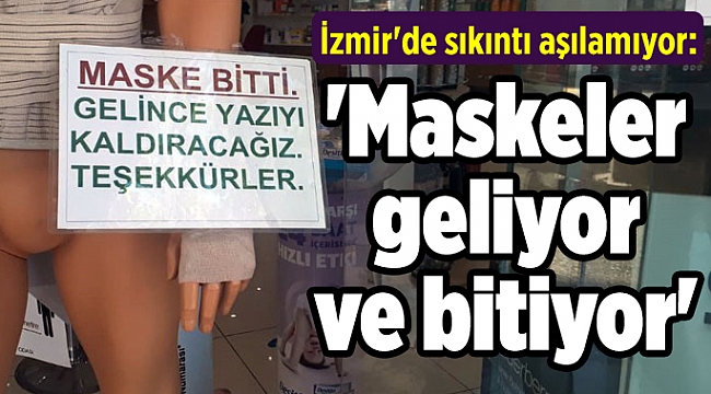 İzmir'de sıkıntı aşılamıyor: 'Maskeler geliyor ve bitiyor'