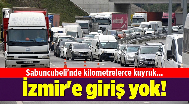 İzmir'e giriş yok! Sabuncubeli'nde kilometrelerce kuyruk...
