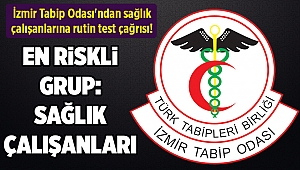 İzmir Tabip Odası'ndan sağlık çalışanlarına rutin test çağrısı!