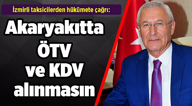 İzmirli taksicilerden hükümete çağrı: Akaryakıtta ÖTV ve KDV alınmasın