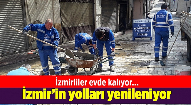 İzmirliler evde kalıyor... İzmir'in yolları yenileniyor