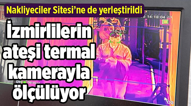 İzmirlilerin ateşi termal kamerayla ölçülüyor