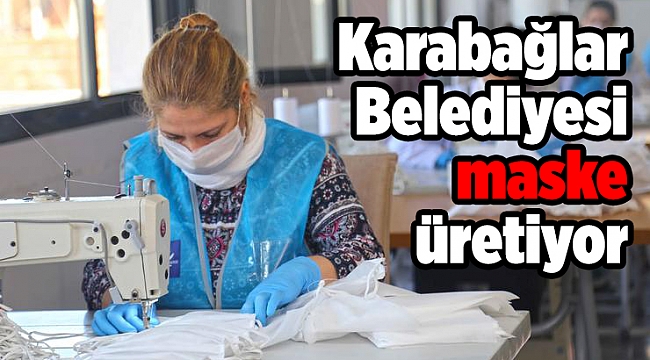 Karabağlar Belediyesi maske üretiyor