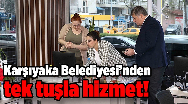Karşıyaka Belediyesi’nden tek tuşla hizmet!