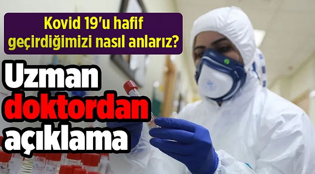 Kovid 19'u hafif geçirdiğimizi nasıl anlarız? Uzman doktordan açıklama