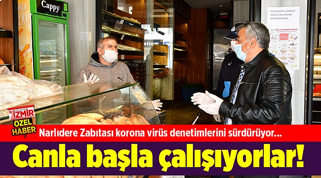 Narlıdere Zabıtası koronaya denetimlerini sürdürüyor... Canla başla çalışıyorlar!