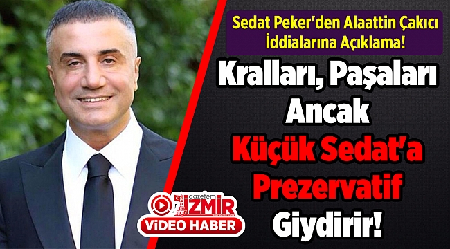 Sedat Peker'den Alaattin Çakıcı İddialarına Açıklama! Kralları, Paşaları Ancak Küçük Sedat'a Prezervatif Giydirir!