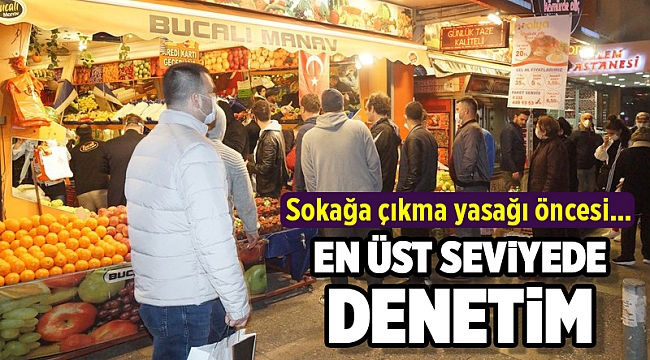 Sokağa çıkma yasağı öncesi 31 ilde denetim