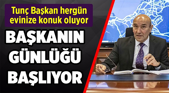 Tunç Soyer &#039;Başkanın Günlüğü&#039;ne başlıyor!