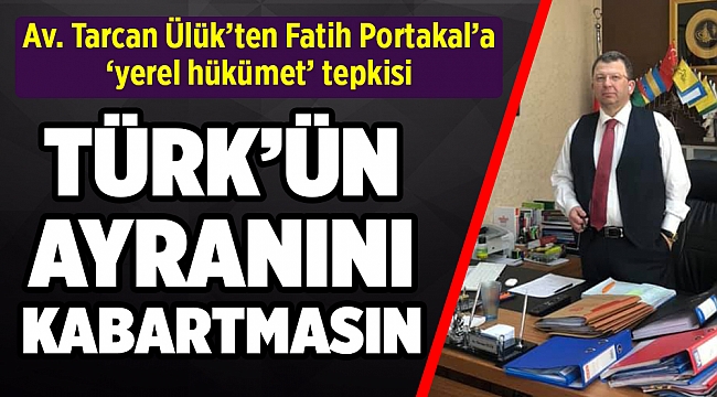 "TÜRK'ÜN AYRANINI KABARTMASIN"