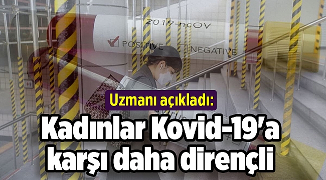Uzmanı açıkladı: Kadınlar Kovid-19'e karşı daha dirençli