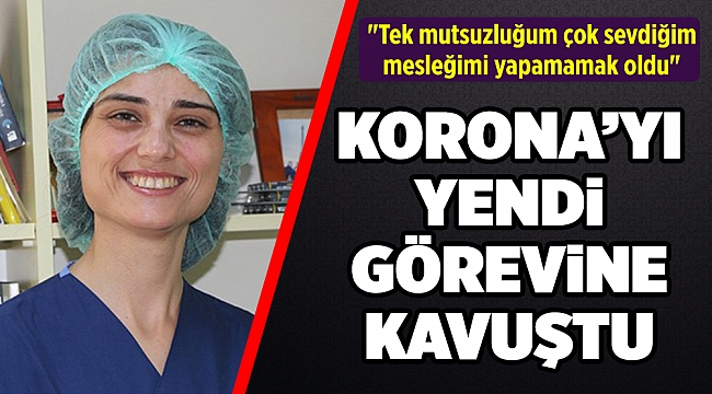 Virüsten kurtulan Derya hemşire iyileşip görevine koştu