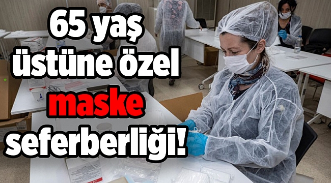 65 yaş üstüne özel maske seferberliği!