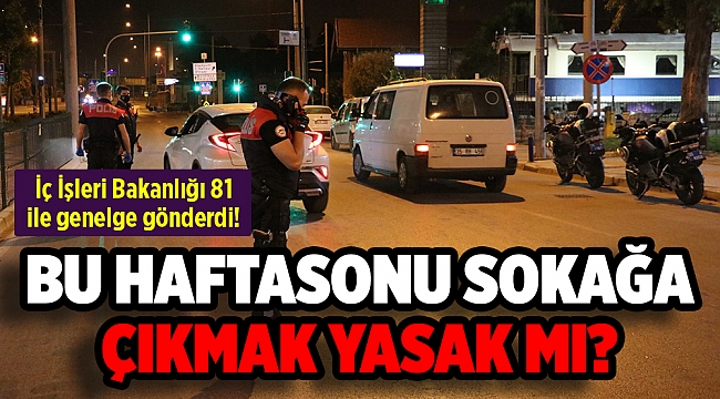 81 İl Valiliği'ne sokağa çıkma yasağıyla ilgili genelge gönderildi